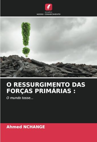 O RESSURGIMENTO DAS FORÇAS PRIMÁRIAS :: O mundo tosse... O RESSURGIMENTO DAS FORÇAS PRIMÁRIAS :: O mundo tosse... von Edições Nosso Conhecimento