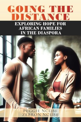 Going the Distance: Exploring Hope for African Families in the Diaspora Going the Distance: Exploring Hope for African Families in the Diaspora von Leavitt Peak Press
