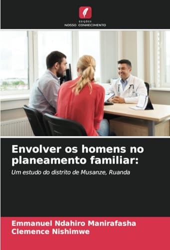 Envolver os homens no planeamento familiar:: Um estudo do distrito de Musanze, Ruanda von Edições Nosso Conhecimento