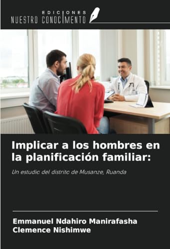 Implicar a los hombres en la planificación familiar:: Un estudio del distrito de Musanze, Ruanda von Ediciones Nuestro Conocimiento