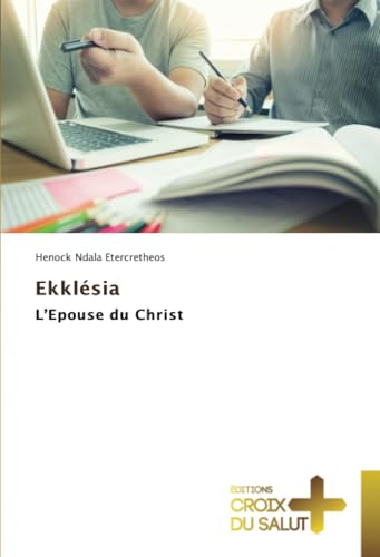 Ekklésia: L’Epouse du Christ Ekklésia: L’Epouse du Christ von Éditions Croix du Salut