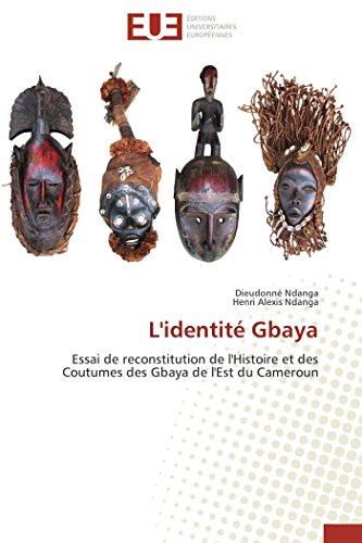 L'identité Gbaya: Essai de reconstitution de l'Histoire et des Coutumes des Gbaya de l'Est du Cameroun (Omn.Univ.Europ.)