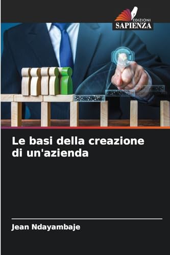 Le basi della creazione di un'azienda von Edizioni Sapienza
