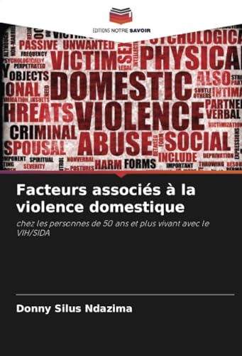 Facteurs associés à la violence domestique: chez les personnes de 50 ans et plus vivant avec le VIH/SIDA von Editions Notre Savoir