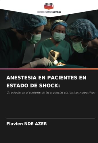 ANESTESIA EN PACIENTES EN ESTADO DE SHOCK:: Un estudio en el contexto de las urgencias obstétricas y digestivas ANESTESIA EN PACIENTES EN ESTADO DE SHOCK:: Un estudio en el contexto de las urgencias obstétricas y digestivas