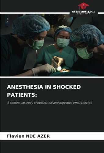 ANESTHESIA IN SHOCKED PATIENTS:: A contextual study of obstetrical and digestive emergencies ANESTHESIA IN SHOCKED PATIENTS:: A contextual study of obstetrical and digestive emergencies