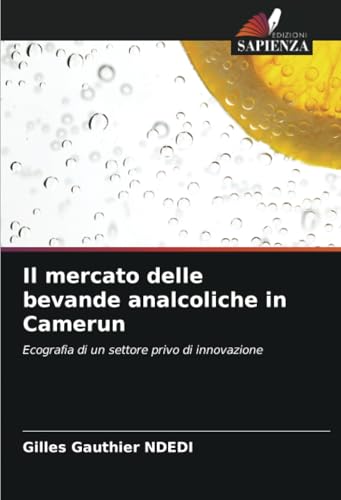 Il mercato delle bevande analcoliche in Camerun: Ecografia di un settore privo di innovazione von Edizioni Sapienza