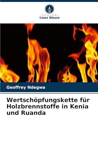 Wertschöpfungskette für Holzbrennstoffe in Kenia und Ruanda: DE von Verlag Unser Wissen