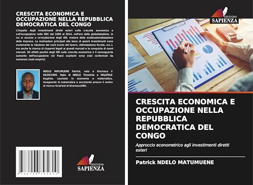 CRESCITA ECONOMICA E OCCUPAZIONE NELLA REPUBBLICA DEMOCRATICA DEL CONGO: Approccio econometrico agli investimenti diretti esteri von Edizioni Sapienza