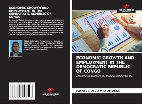 ECONOMIC GROWTH AND EMPLOYMENT IN THE DEMOCRATIC REPUBLIC OF CONGO: Econometric approach to Foreign Direct Investment von Our Knowledge Publishing