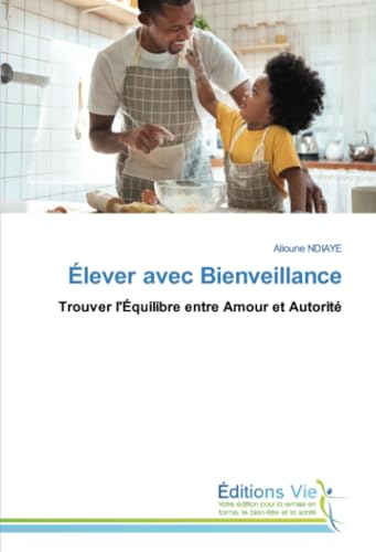 Élever avec Bienveillance: Trouver l'Équilibre entre Amour et Autorité von Éditions Vie