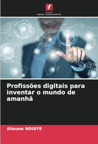 Profissões digitais para inventar o mundo de amanhã von Edições Nosso Conhecimento