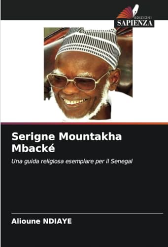 Serigne Mountakha Mbacké: Una guida religiosa esemplare per il Senegal von Edizioni Sapienza