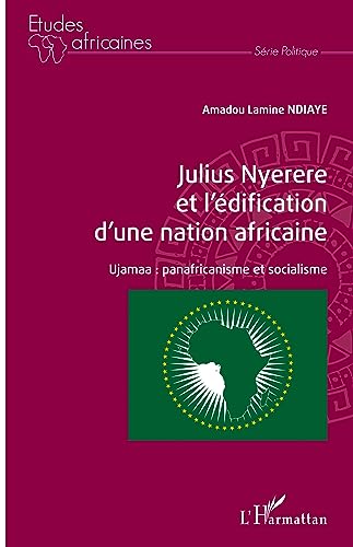Julius Nyerere et l'édification d'une nation africaine: Ujamaa : panafricanisme et socialisme