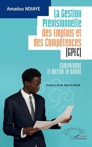La Gestion Prévisionnelle des Emplois et des Compétences (GPEC): Comprendre et mettre en œuvre: Comprendre et mettre en ¿uvre von Harmattan Sénégal