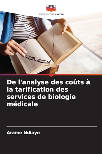 De l'analyse des coûts à la tarification des services de biologie médicale von Editions Notre Savoir