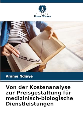Von der Kostenanalyse zur Preisgestaltung für medizinisch-biologische Dienstleistungen von Verlag Unser Wissen