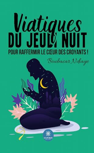 Viatiques du jeudi nuit pour raffermir le cœur des croyants ! von LE LYS BLEU EDITIONS SAS