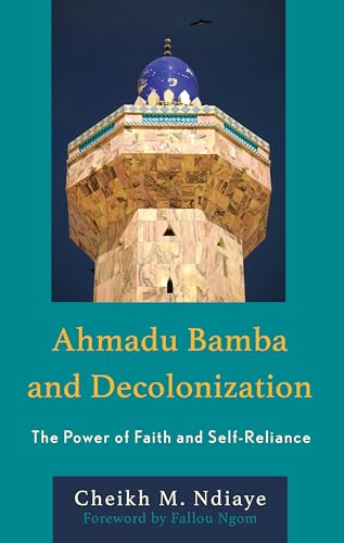Ahmadu Bamba and Decolonization: The Power of Faith and Self-Reliance Ahmadu Bamba and Decolonization: The Power of Faith and Self-Reliance von Lexington Books/Fortress Academic