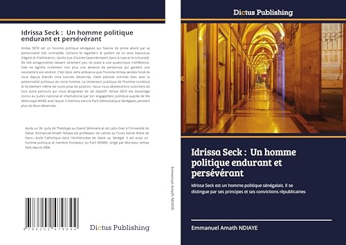 Idrissa Seck : Un homme politique endurant et persévérant: Idrissa Seck est un homme politique sénégalais. Il se distingue par ses principes et ses convictions républicaines von Dictus Publishing