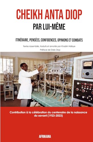 Cheikh Anta Diop Par lui-même: Itinéraire, pensées, confidences, opinions et combats