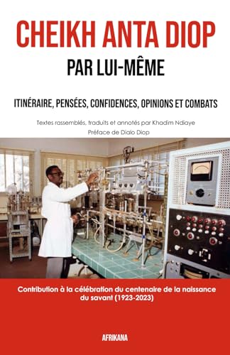 Cheikh Anta Diop Par lui-même: Itinéraire, pensées, confidences, opinions et combats