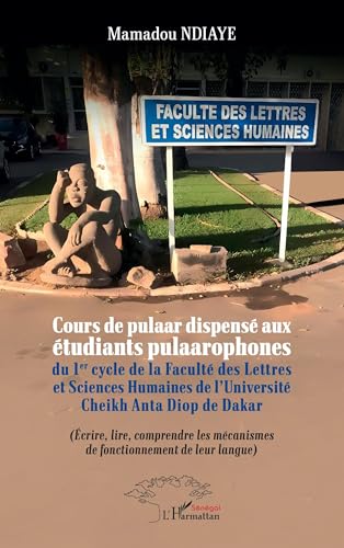 Cours de pulaar dispensé aux étudiants pulaarophones du 1er cycle de la Faculté des Lettres et Sciences Humaines de l’Université Cheikh Anta Diop de ... mécanismes de fonctionnement de leur langue von Editions L'Harmattan
