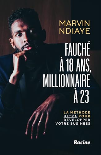 Fauché à 18 ans, millionnaire à 23: La méthode ULTRA pour développer votre business von Racine