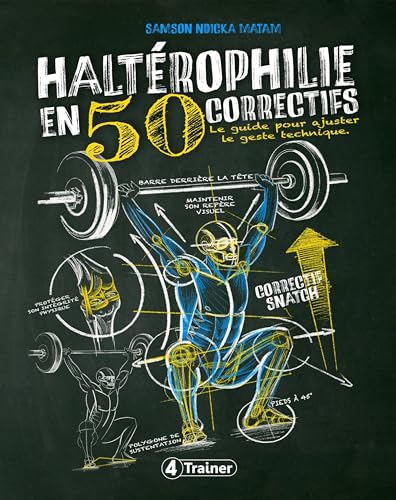 Haltérophilie en 50 correctifs: Le guide pour ajuster le geste technique Haltérophilie en 50 correctifs: Le guide pour ajuster le geste technique von 4 TRAINER