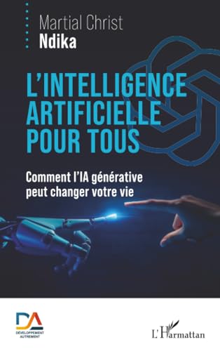 L’intelligence artificielle pour tous: Comment l’IA générative peut changer votre vie von Editions L'Harmattan