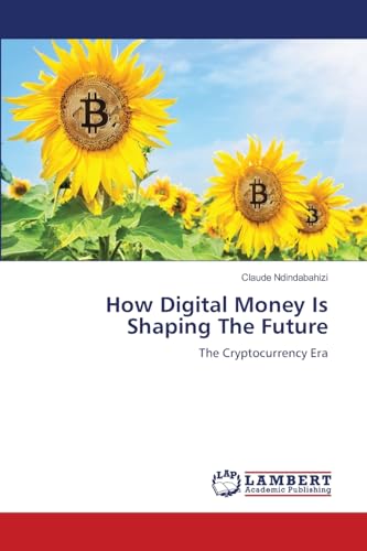 How Digital Money Is Shaping The Future: The Cryptocurrency Era von LAP LAMBERT Academic Publishing