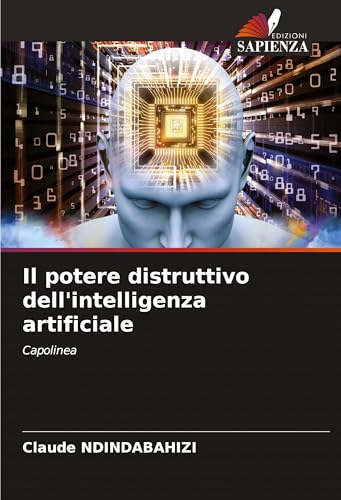 Il potere distruttivo dell'intelligenza artificiale: Capolinea von Edizioni Sapienza