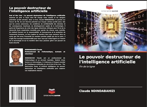 Le pouvoir destructeur de l'intelligence artificielle: Fin de la ligne von Editions Notre Savoir