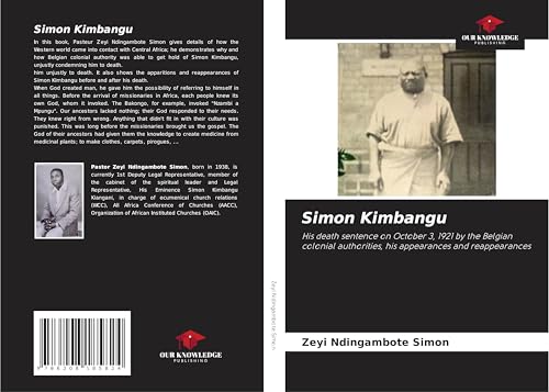 Simon Kimbangu: His death sentence on October 3, 1921 by the Belgian colonial authorities, his appearances and reappearances Simon Kimbangu: His death sentence on October 3, 1921 by the Belgian colonial authorities, his appearances and reappearances