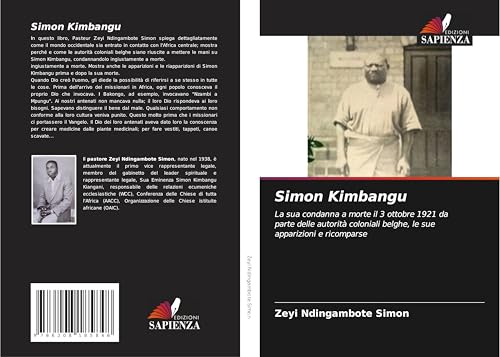 Simon Kimbangu: La sua condanna a morte il 3 ottobre 1921 da parte delle autorità coloniali belghe, le sue apparizioni e ricomparse