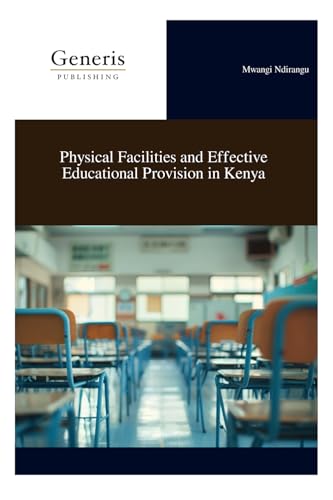 Physical Facilities and Effective Educational Provision in Kenya Physical Facilities and Effective Educational Provision in Kenya von BAYSHOP (Generis Publishing)