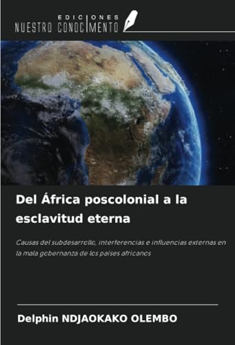 Del África poscolonial a la esclavitud eterna: Causas del subdesarrollo, interferencias e influencias externas en la mala gobernanza de los países africanos von Ediciones Nuestro Conocimiento