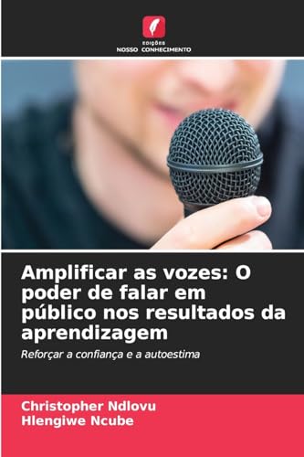 Amplificar as vozes: O poder de falar em público nos resultados da aprendizagem: Reforçar a confiança e a autoestima von Edições Nosso Conhecimento