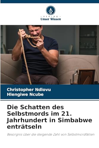 Die Schatten des Selbstmords im 21. Jahrhundert in Simbabwe enträtseln: Besorgnis über die steigende Zahl von Selbstmordfällen von Verlag Unser Wissen