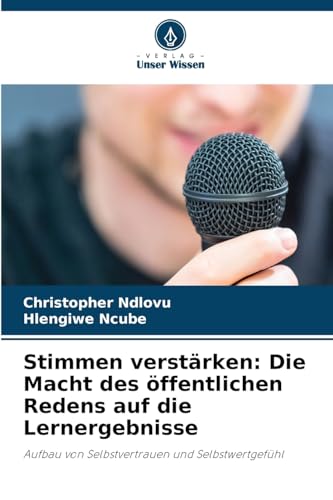 Stimmen verstärken: Die Macht des öffentlichen Redens auf die Lernergebnisse: Aufbau von Selbstvertrauen und Selbstwertgefühl von Verlag Unser Wissen