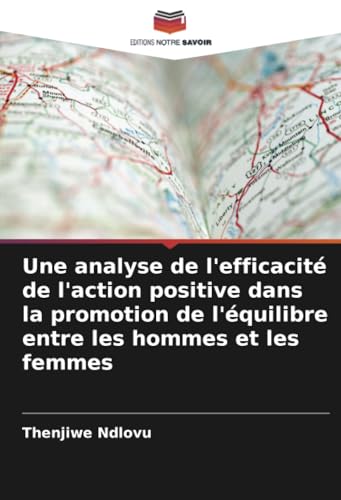 Une analyse de l'efficacité de l'action positive dans la promotion de l'équilibre entre les hommes et les femmes von Editions Notre Savoir