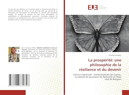 La prospérité: une philosophie de la résilience et du devenir: Vaincre l'adversité : l'existentialisme de Camus, la volonté de puissance de Nietzsche et l'élan vital de Bergson von Éditions universitaires européennes