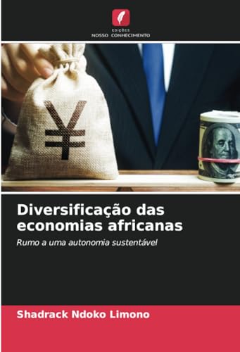 Diversificação das economias africanas: Rumo a uma autonomia sustentável von Edições Nosso Conhecimento