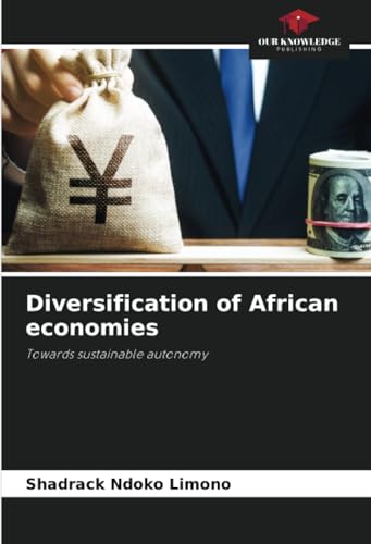 Diversification of African economies: Towards sustainable autonomy von Our Knowledge Publishing