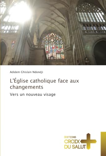 L'Église catholique face aux changements: Vers un nouveau visage von Éditions Croix du Salut