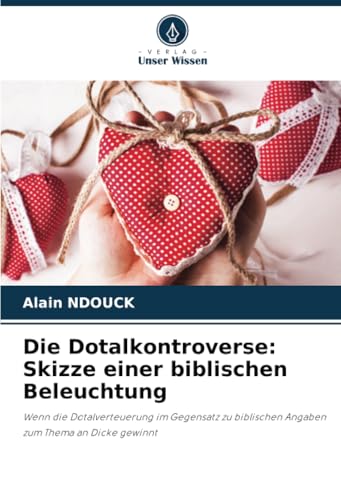 Die Dotalkontroverse: Skizze einer biblischen Beleuchtung: Wenn die Dotalverteuerung im Gegensatz zu biblischen Angaben zum Thema an Dicke gewinnt von Verlag Unser Wissen