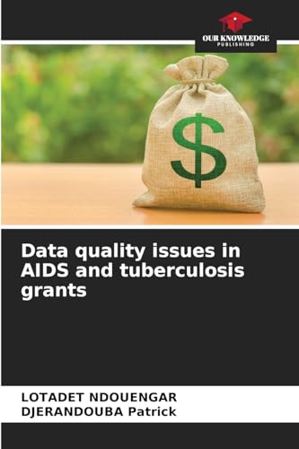 Data quality issues in AIDS and tuberculosis grants: DE von Our Knowledge Publishing
