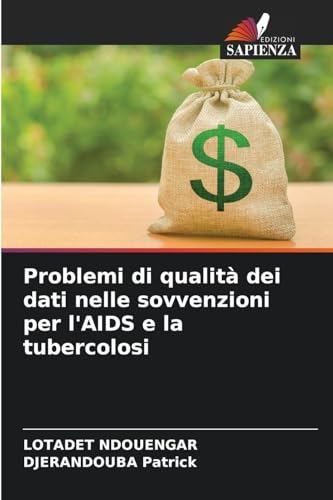 Problemi di qualità dei dati nelle sovvenzioni per l'AIDS e la tubercolosi von Edizioni Sapienza
