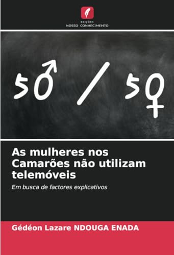 As mulheres nos Camarões não utilizam telemóveis: Em busca de factores explicativos von Edições Nosso Conhecimento