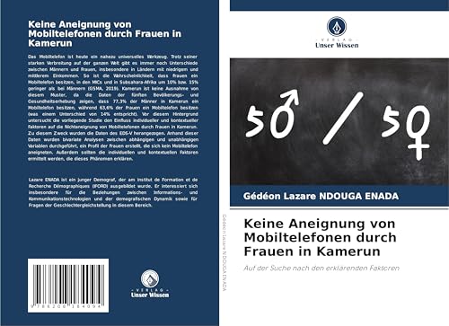Keine Aneignung von Mobiltelefonen durch Frauen in Kamerun: Auf der Suche nach den erklärenden Faktoren Keine Aneignung von Mobiltelefonen durch Frauen in Kamerun: Auf der Suche nach den erklärenden Faktoren